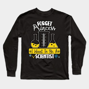 Forget Princess I Want To Be A Scientist Girl Science Long Sleeve T-Shirt